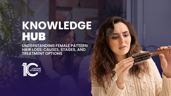 Understanding Female Pattern Hair Loss: Causes, Stages, and Treatment Options